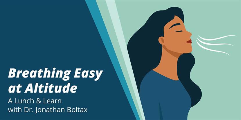 Breathing Easy at Altitude:  A Lunch and Learn with Dr. Jonathan Boltax