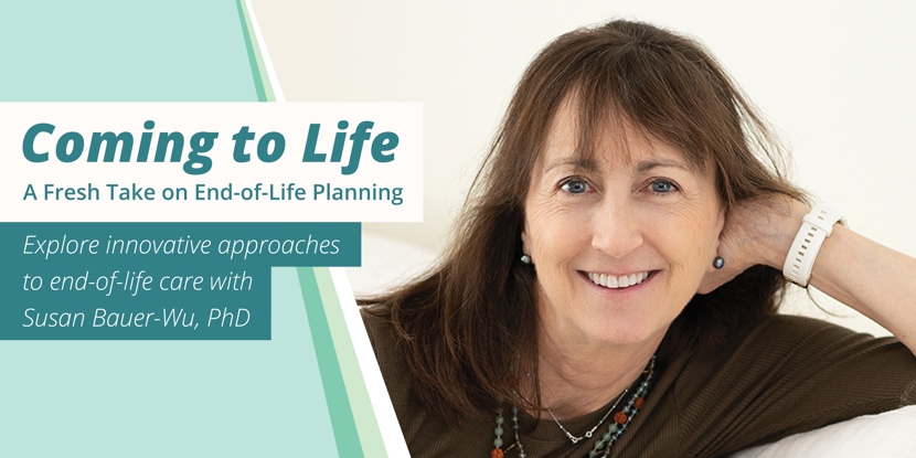 Coming to Life: A Fresh Take on End of Life Planning